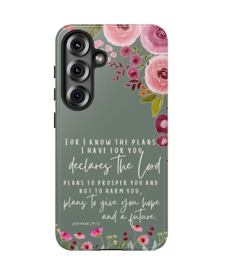 May include: A phone case with a floral design and the text "FOR I KNOW THE PLANS I HAVE FOR YOU, declares The Lord, PLANS TO PROSPER YOU AND NOT TO HARM YOU, plans to give you hope and a future. Jeremiah 29:11". The case has a green background.