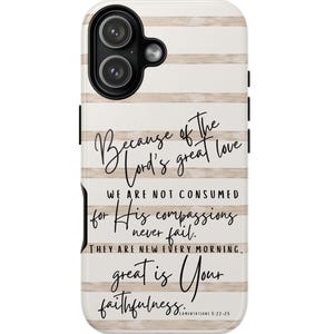 May include: A white and beige striped phone case with a black camera module. The case features the text "Because of the Lord's great love...great is Your faithfulness" in a handwritten font. The Bible verse Lamentations 5:22-23 is also included.