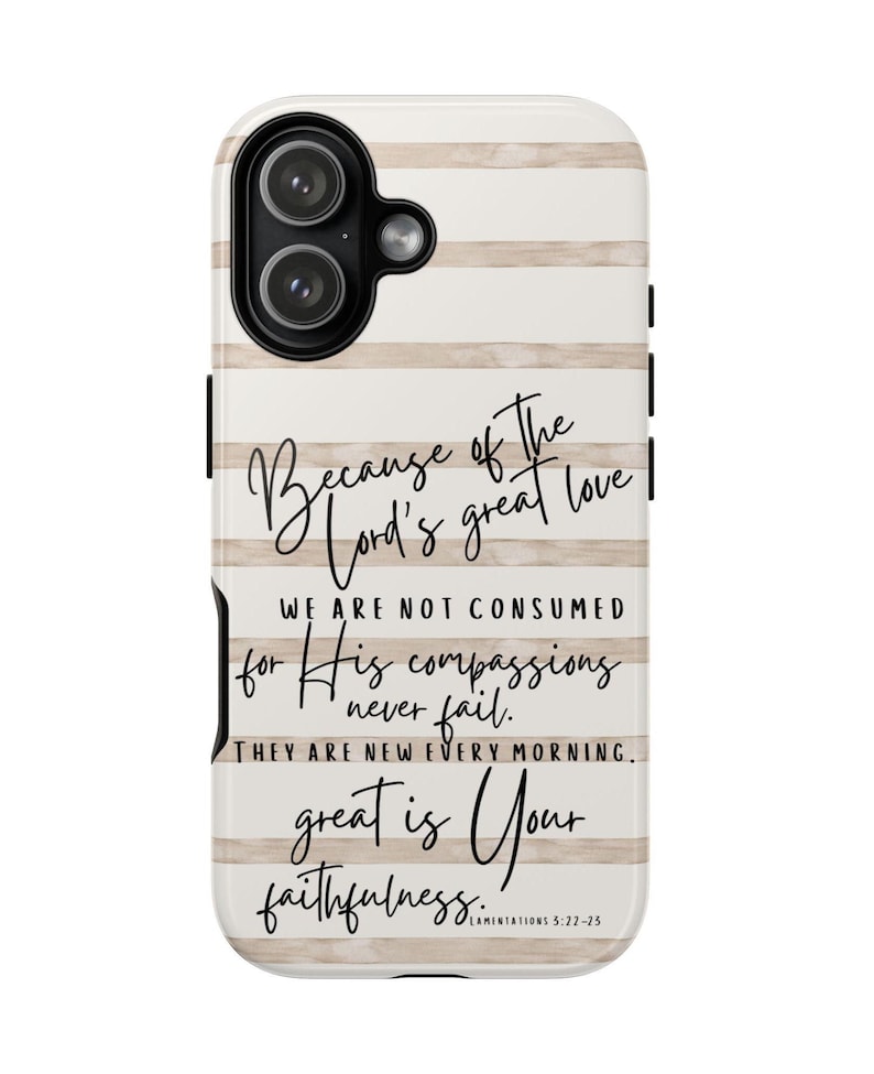 May include: A white and beige striped phone case with a black camera module. The case features the text "Because of the Lord's great love...great is Your faithfulness" in a handwritten font. The Bible verse Lamentations 5:22-23 is also included.