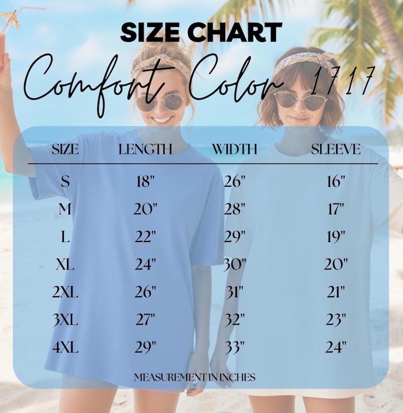 May include: A size chart for Comfort Color 1717 t-shirts, with measurements in inches. The chart includes sizes S to 4XL, detailing length, width, and sleeve measurements. The text "MEASUREMENT IN INCHES" is at the bottom.