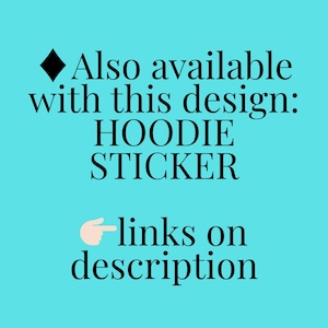 May include: Turquoise background with black text. The text reads: "Also available with this design: HOODIE, STICKER." A hand with a pointing finger is below the text, with the words "links on description."