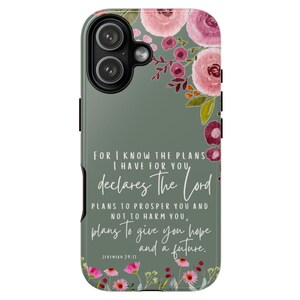 May include: A phone case with a floral design and a quote from Jeremiah 29:11. The case has a green background with pink and burgundy flowers. The text reads, "For I know the plans I have for you, declares The Lord..."