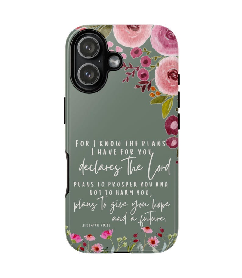 May include: A phone case with a floral design and a quote from Jeremiah 29:11. The case has a green background with pink and burgundy flowers. The text reads, "For I know the plans I have for you, declares The Lord..."