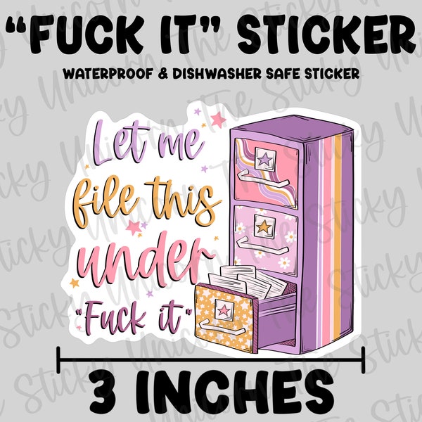 Let me file this under “fuck it” sticker, waterproof sticker, funny office sticker gift, adult humor sticker decal, filing cabinet sticker