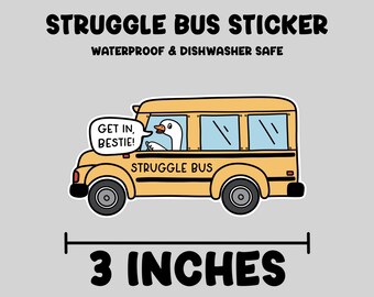 Struggle bus sticker, waterproof sticker, get in bestie sticker gift, goose sticker, car sticker, dishwasher safe sticker, school bus decal