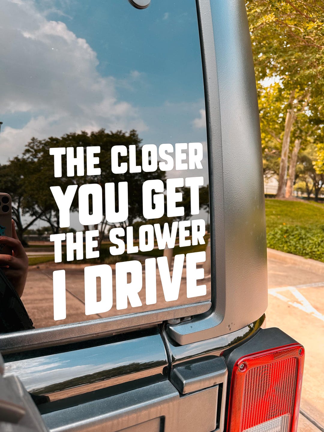 The Closer You Get the Slower I Drive Car Decal, Waterproof Vinyl Car ...