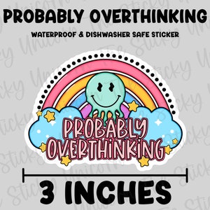 May include: A 3-inch waterproof and dishwasher safe sticker with a rainbow, a smiling octopus, and the text "PROBABLY OVERTHINKING".