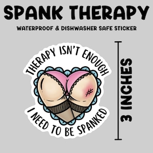 Therapy isn’t enough Sticker, dirty waterproof sticker, spank therapy, booty laptop sticker, spank me butt sticker, ass cheeks, NSFW sticker