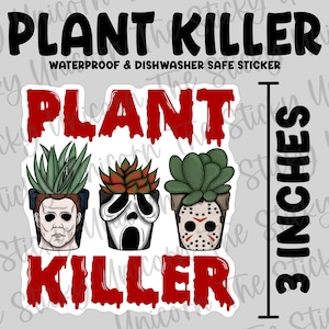 May include: A sticker with the text "Plant Killer" in black and red dripping letters. The sticker features three potted plants with horror movie character faces: Michael Myers, Ghostface, and Jason Voorhees. The sticker is 3 inches tall and is waterproof and dishwasher safe.
