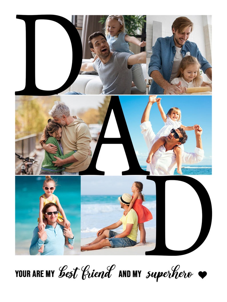 May include: A collage of photos spelling out the word "DAD" with images of a father and his child. The text below the photos reads "Your are my best friend and my superhero".