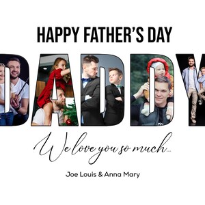 May include: A white graphic with the words "HAPPY FATHER'S DAY" above the word "DADDY" filled with family photos. Below, the text reads "We love you so much..." and the names "Joe Louis & Anna Mary".