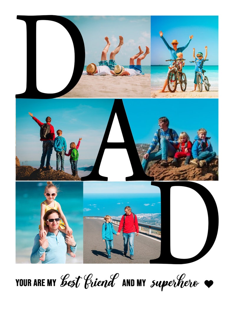 May include: A collage of photos spelling out the word "DAD" with images of a father and his children enjoying various activities together. The text below the photos reads "Your are my best friend and my superhero".