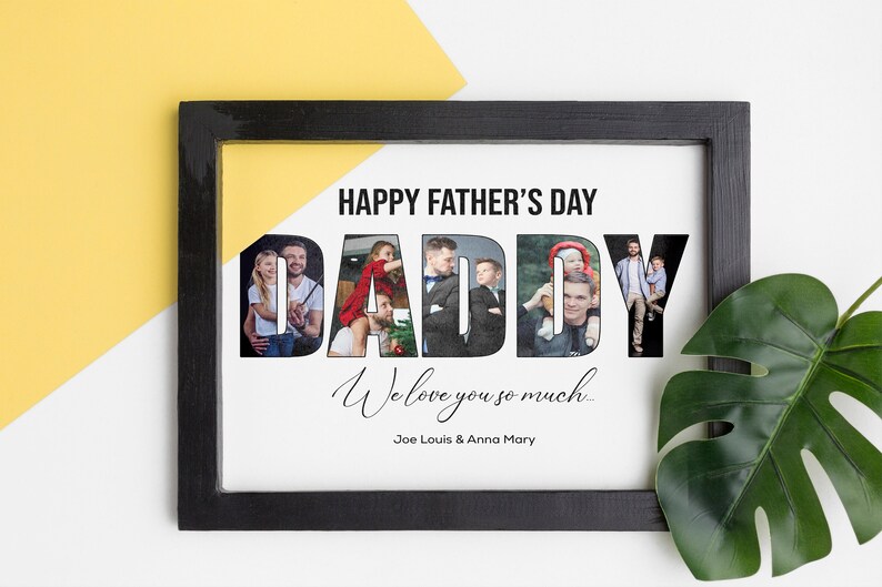 May include: A framed Father's Day print with the word "DADDY" in large letters, each letter filled with family photos. The phrase "Happy Father's Day" is above, and "We love you so much..." is below, with names at the bottom.