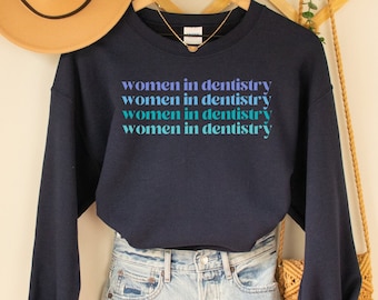 Women in Dentistry Sweatshirt, Dental School Graduation, Dental Sweater, Women Dentist Sweatshirt, Dental Hygienist, Dental Hygiene Gifts