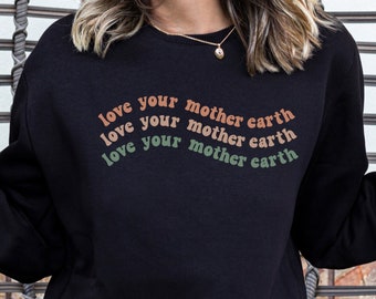 Love Your Mother Earth Shirt, Mother Earth Sweatshirt, There Is No Planet B Shirt, Earth Day 2023 Shirt, Save The Planet Sweatshirt, Protect