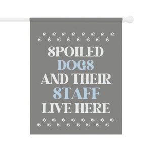 Spoiled Dogs Live Here, Dog Garden Flag, Dog Garden Decor, Funny Dog Flag, New Puppy Gift, Dog Yard Flag, Dog Themed Gifts, Dog Yard Decor image 3