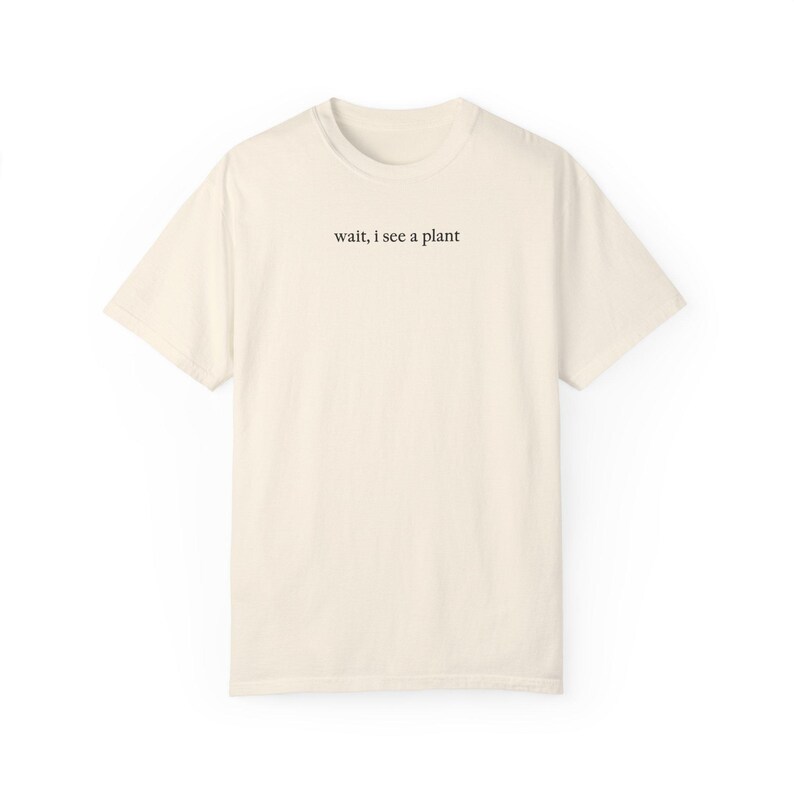 Wait I See A Plant Shirt, Comfort Colors Shirt, Botanist Shirt, Plant Lover Shirt, Plant Lady Shirt, Botany Lover Gift, Funny Plant Shirt Ivory