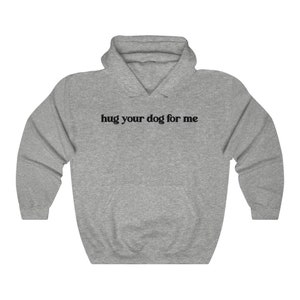 Hug Your Dog Hoodie, Dog Mom Hoodie, Vet Tech Sweatshirt, Dog Themed Gifts, Vet Tech Week, Gift for Dog Groomer, Dog Rescue Hoodie, Vet Gift Sport Grey