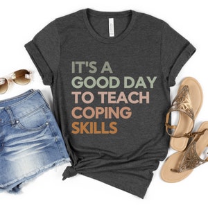 It's a Good Day to Teach Coping Skills, School Counselor Shirt, Counselor Shirt, Therapist Shirt, Social Worker Shirt, Behavior Therapist