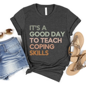 It&#39;s a Good Day to Teach Coping Skills, School Counselor Shirt, Counselor Shirt, Therapist Shirt, Social Worker Shirt, Behavior Therapist