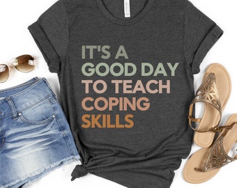It's a Good Day to Teach Coping Skills, School Counselor Shirt, Counselor Shirt, Therapist Shirt, Social Worker Shirt, Behavior Therapist