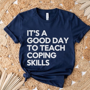 It&#39;s a Good Day to Teach Coping Skills, School Counselor Shirt, Counselor Shirt, Therapist Shirt, Social Worker Shirt, Behavior Therapist