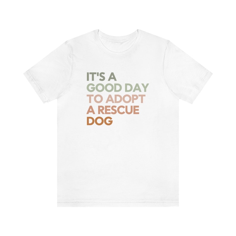 Good Day to Adopt a Rescue Dog, Dog Rescue Shirt, Animal Rescue Shirt, Rescue Foster Adopt, Dog Adoption Shirt, Adopt a Dog Shirt, Dont Shop White