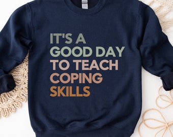 Good Day to Teach Coping Skills, School Counselor Sweatshirt, Counselor Sweatshirt, Guidance Counselor, Therapist Sweatshirt, Social Worker