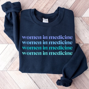 Women in Medicine Sweatshirt, Women in Medicine, Doctor Gift for Women, Future Doctor, ER Nurse Sweatshirt, Female Doctor, Female Physician