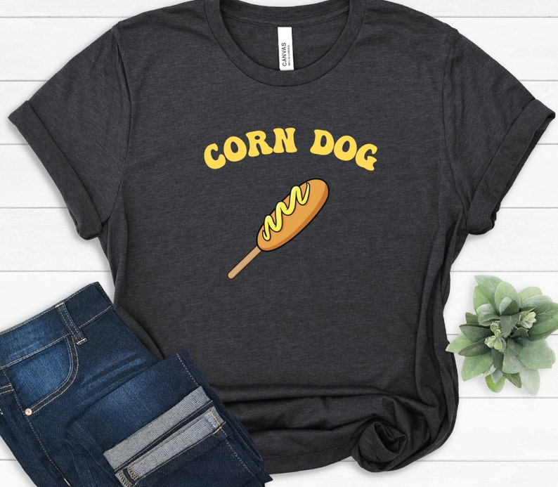 Corn Dog Shirt State Fair Shirt Funny Food Shirt Foodie Etsy