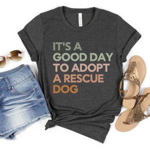 Good Day to Adopt a Rescue Dog, Dog Rescue Shirt, Animal Rescue Shirt, Rescue Foster Adopt, Dog Adoption Shirt, Adopt a Dog Shirt, Dont Shop