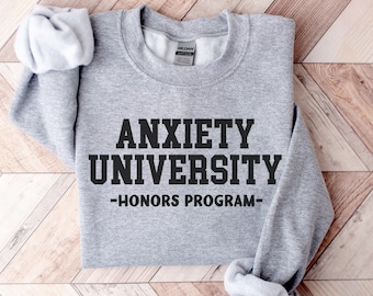 Anxiety University Sweatshirt, Anxiety Sweatshirt, Mental Health Sweatshirt, Funny Anxiety Sweater, Therapy Sweatshirt, Anxiety Hoodie, Gift