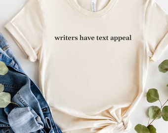 Writers Have Text Appeal, Author Shirt, Funny Writer Tee, Journalism Gifts, Writer Gifts for Her, Future Author, Author Clothing, Copywriter