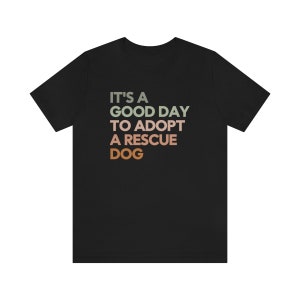 Good Day to Adopt a Rescue Dog, Dog Rescue Shirt, Animal Rescue Shirt, Rescue Foster Adopt, Dog Adoption Shirt, Adopt a Dog Shirt, Dont Shop Black