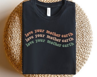 Love Your Mother Earth Shirt, Mother Earth Shirt, There Is No Planet B Shirt, Earth Day 2023 Shirt, Save The Planet, Earth Day Every Day