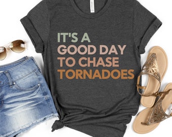 It's a Good Day to Chase Tornadoes Shirt, Storm Chaser Shirt, Tornado Shirt, Meteorologist Shirt, Meteorology Gift, Weather Enthusiast Shirt