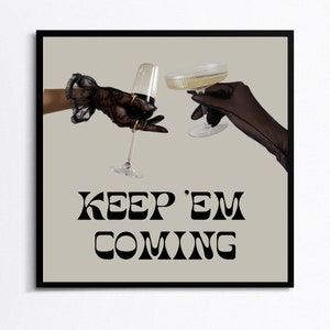 Keep &#39;Em Coming