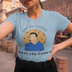 Got Me Cookie GAVE YOU COOKIE Shirt, New Girl Theme T-Shirt, Nick Miller Shirt, True American, New Girl Fan Art, Cookie Lover, Baker Shirt