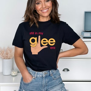 Still in My Glee Era, Glee Tshirt, Glee Sweatshirt, Glee Merch, Glee Gift, Sue Sylvester, Finn, Rachel, Satana, Mercedes, Kurt, Artie