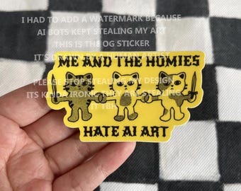 Me and the homies hate art made by robots sticker - Cute Sticker - Original Artwork - Cat Sticker - Black Cat Sticker - real human art