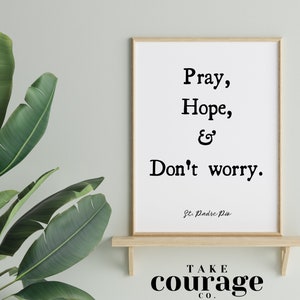 Pray, Hope & Don&#39;t Worry | St. Padre Pio quote | Christian Wall Art Print | Inspirational Motivational Poster | instant digital download