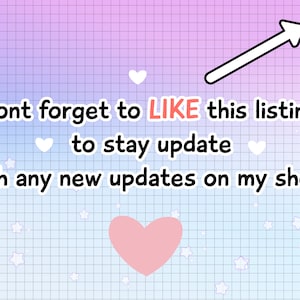 May include: A pink and blue grid background with white stars and hearts. Text reads: "Dont forget to LIKE this listing to stay update with any new updates on my shop!"
