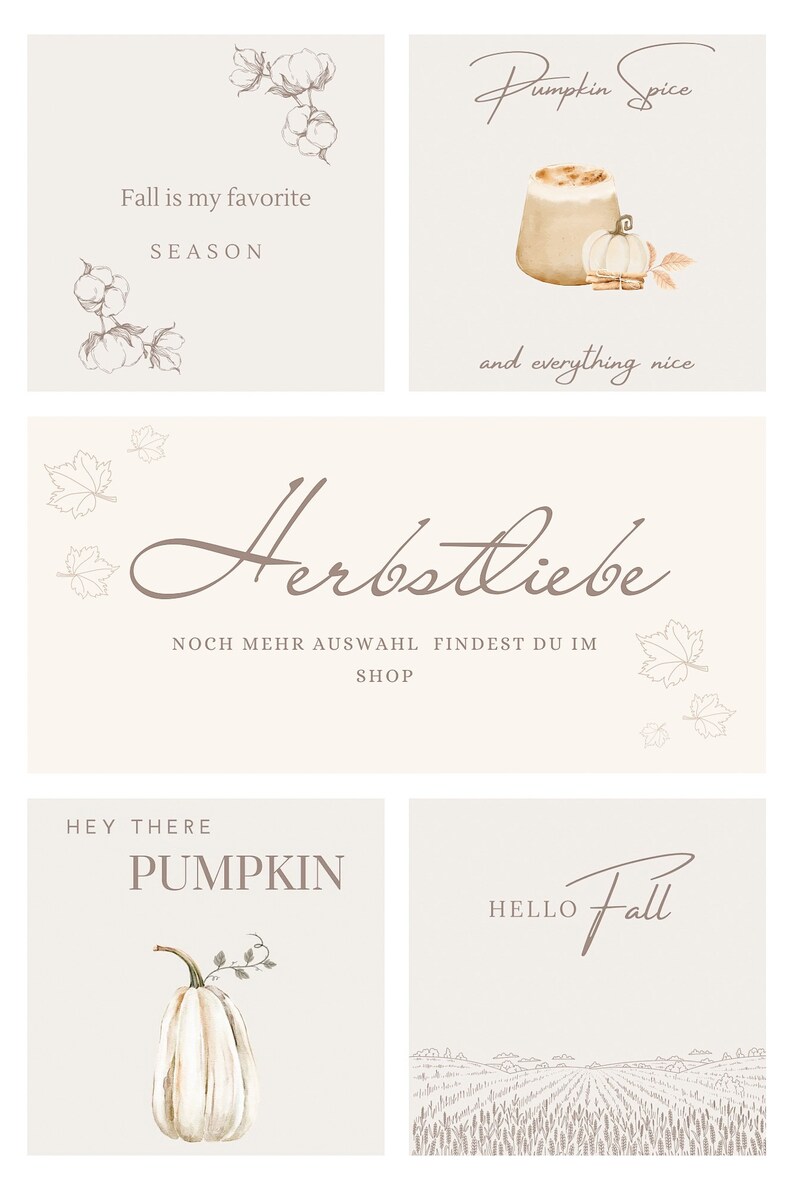 May include: Four different fall-themed designs with text and illustrations. The first design features cotton bolls and the text "Fall is my favorite SEASON". The second design features a cup of pumpkin spice latte and a small pumpkin with the text "Pumpkin Spice and everything nice". The third design features the text "Herbstliebe NOCH MEHR AUSWAHL FINDEST DU IM SHOP". The fourth design features a white pumpkin with a green stem and the text "HEY THERE PUMPKIN".