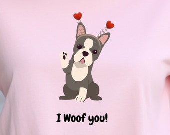 French Bulldog I Woof You Tshirt, Dog Lover's Tshirt, Frenchie Lovers Gift, Valentines Dog Lovers Gift, Valentines Day Tshirt