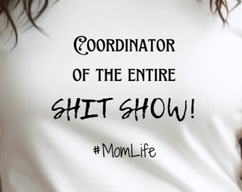 Coordinator of the entire Shit Show t-shirt, #momlife t-shirt, Mother's day gift, t-shirt, top, Tee Shirt, Mom Life,