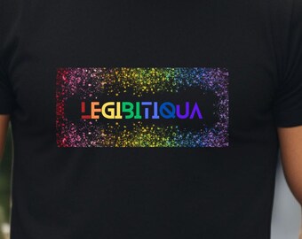 LEGIBITIQUA T-shirt, Tee, top, shirt, LGBTQIA T-shirt, Gay Pride Gift, Funny LGBTQ gift, Humor Gay shirt, Unisex Comfortable Shirt