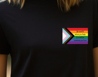 Be careful whom you hate it could be someone you love T-shirt, LGBTQ T-shirt, Pride T-shirt Tee Shirt, Love Wins