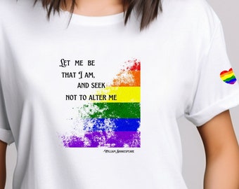 Let me be that I am and seek not to alter me t-shirt, Pride tee, LGBTQ shirt, Shakespeare tee, Love Wins Tee, No Hate Tee
