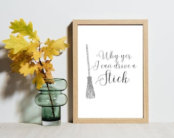 Halloween Printable Wall Art, Why Yes I can Drive a Stick Printable Wall Art, Witch Printable Art, Instant Download, Funny Witch Sign