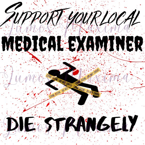 Medical Examiner | Die Strangely PNG | Digital Download | Funny Design | Humor Image | Death Image | Digital Art | Funny Sayings |
